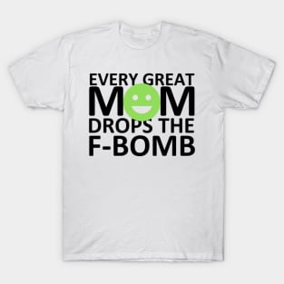 Every Great Mom Drops the F-Bomb (Smile) T-Shirt